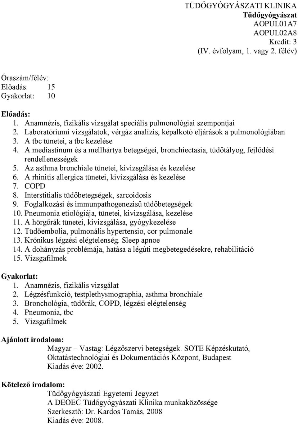 A mediastinum és a mellhártya betegségei, bronchiectasia, tüdőtályog, fejlődési rendellenességek 5. Az asthma bronchiale tünetei, kivizsgálása és kezelése 6.