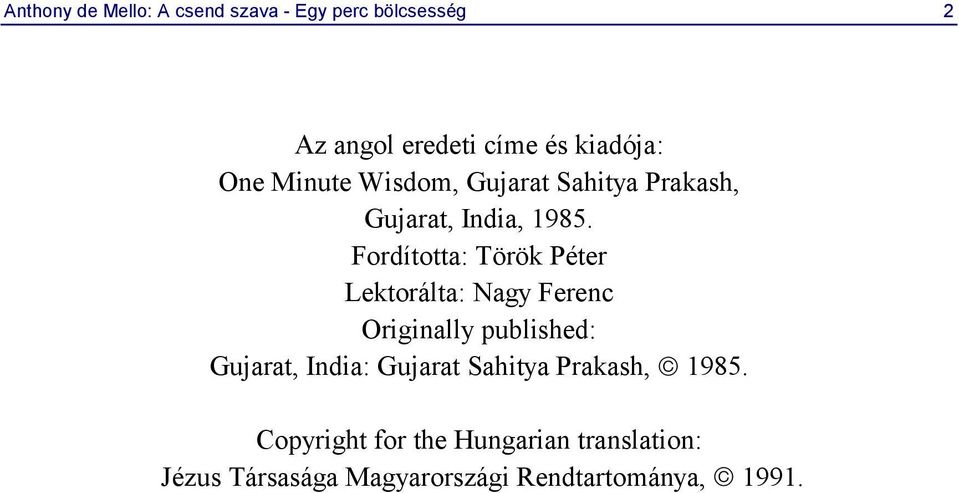 Fordította: Török Péter Lektorálta: Nagy Ferenc Originally published: Gujarat, India: