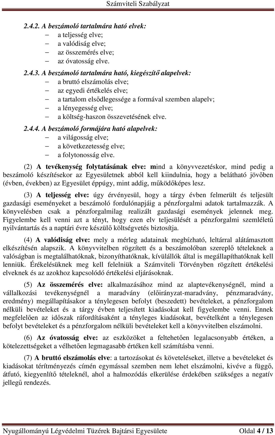 összevetésének elve. 2.4.4. A beszámoló formájára ható alapelvek: a világosság elve; a következetesség elve; a folytonosság elve.