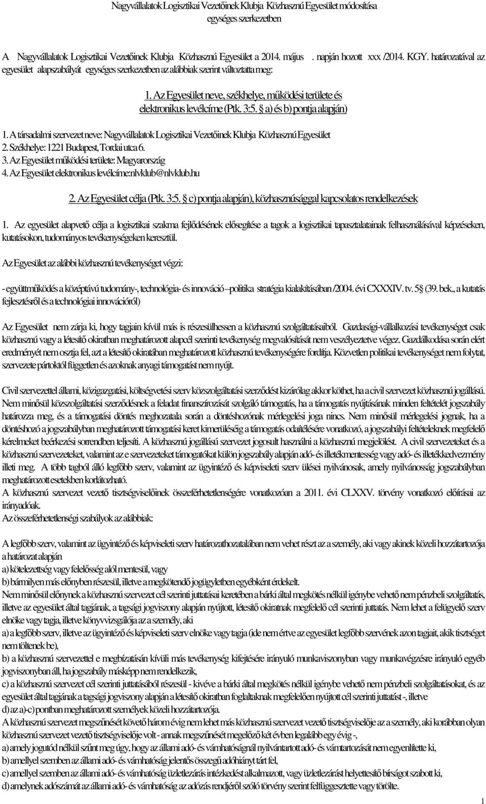 Az Egyesület neve, székhelye, működési területe és elektronikus levélcíme (Ptk. 3:5. a) és b) pontja alapján) 1.