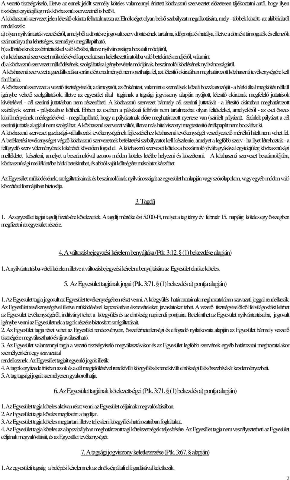A közhasznú szervezet jelen létesítő okirata felhatalmazza az Elnökséget olyan belső szabályzat megalkotására, mely többek között- az alábbiakról rendelkezik: a) olyan nyilvántartás vezetéséről,