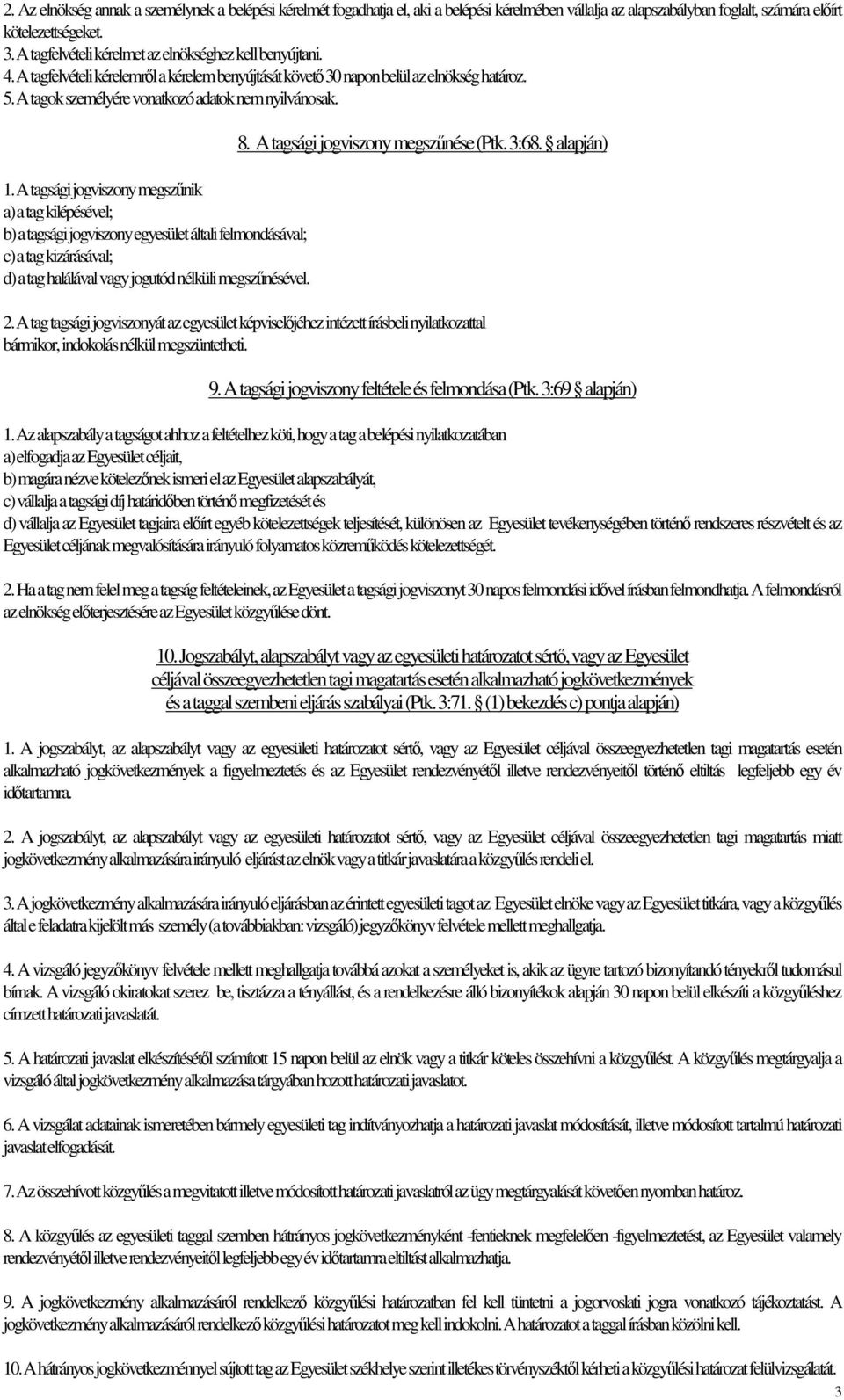 A tagok személyére vonatkozó adatok nem nyilvánosak. 1.