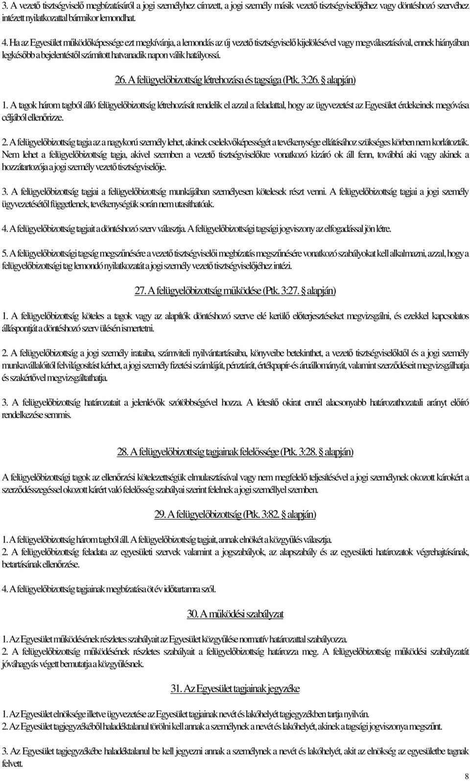 hatályossá. 26. A felügyelőbizottság létrehozása és tagsága (Ptk. 3:26. alapján) 1.