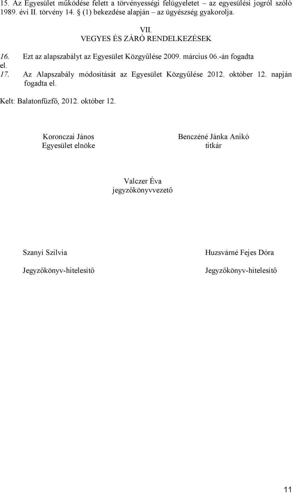 -án fogadta el. 17. Az Alapszabály módosítását az Egyesület Közgyűlése 2012. október 12.