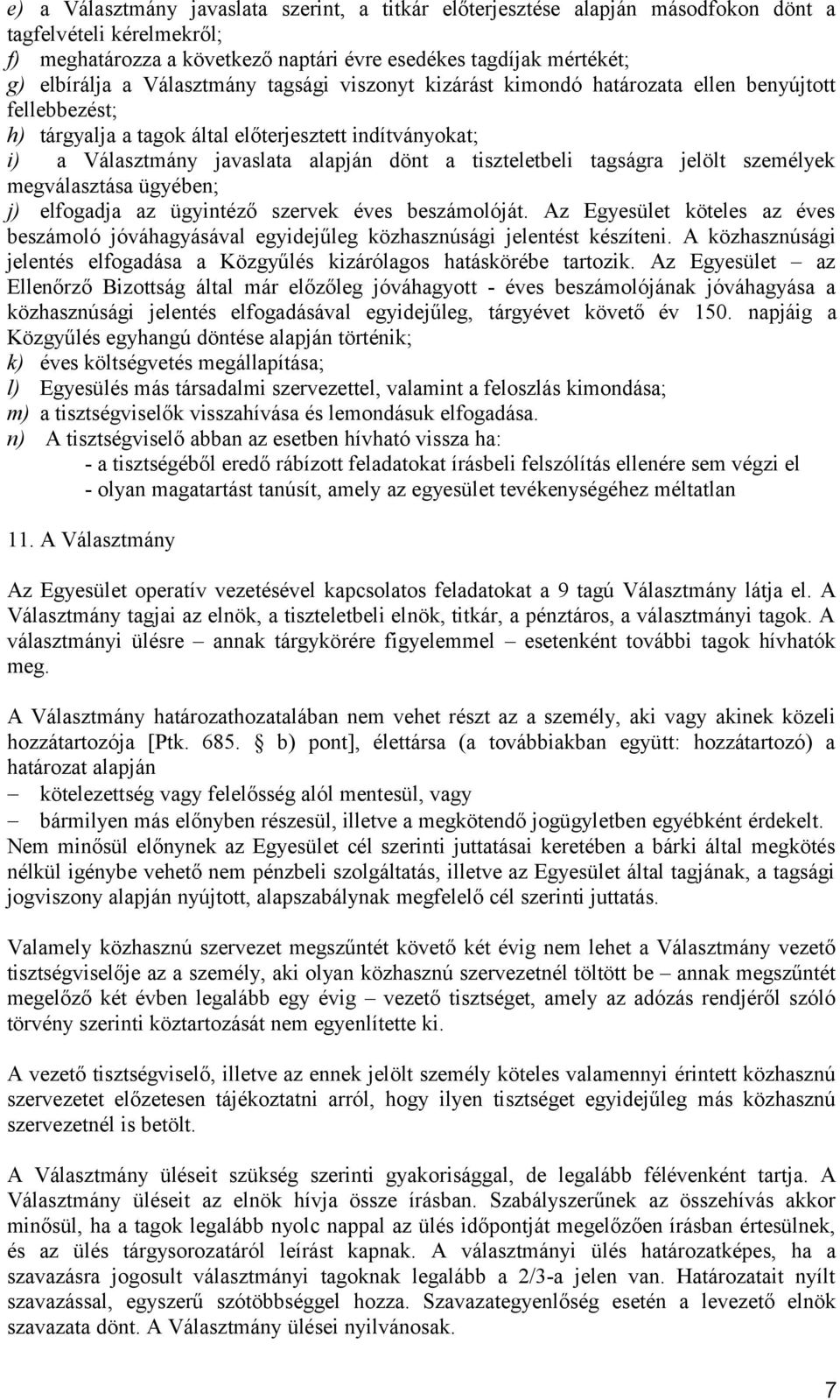 tiszteletbeli tagságra jelölt személyek megválasztása ügyében; j) elfogadja az ügyintéző szervek éves beszámolóját.