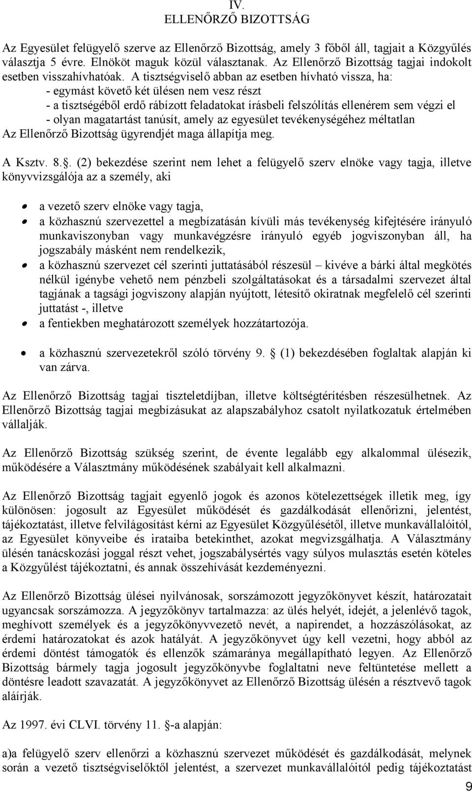 A tisztségviselő abban az esetben hívható vissza, ha: - egymást követő két ülésen nem vesz részt - a tisztségéből erdő rábízott feladatokat írásbeli felszólítás ellenérem sem végzi el - olyan