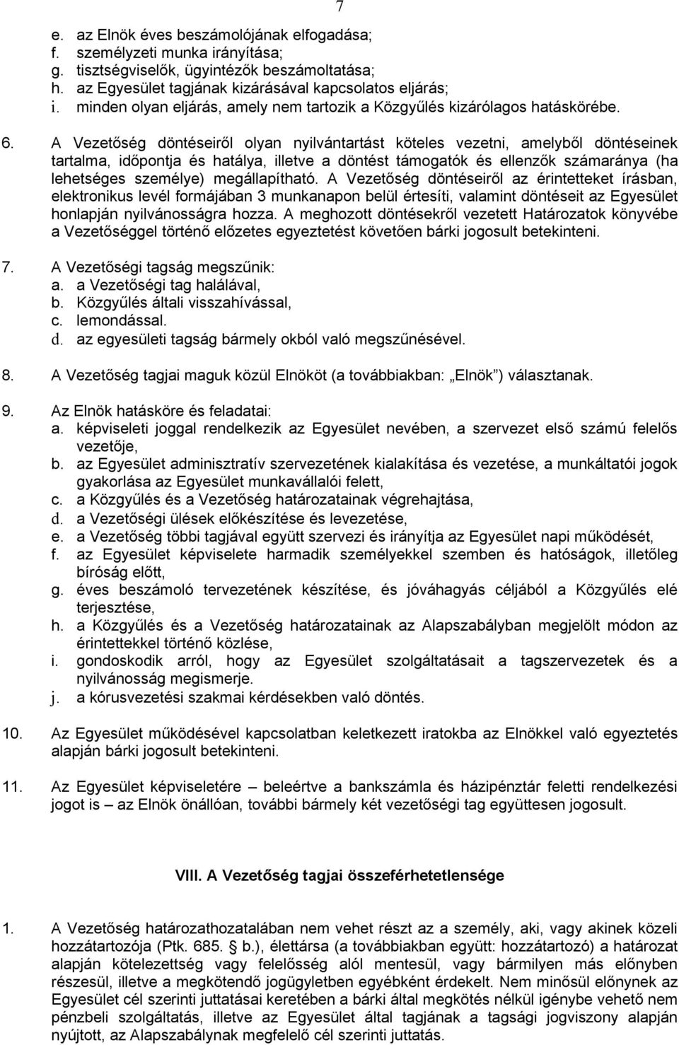 A Vezetőség döntéseiről olyan nyilvántartást köteles vezetni, amelyből döntéseinek tartalma, időpontja és hatálya, illetve a döntést támogatók és ellenzők számaránya (ha lehetséges személye)