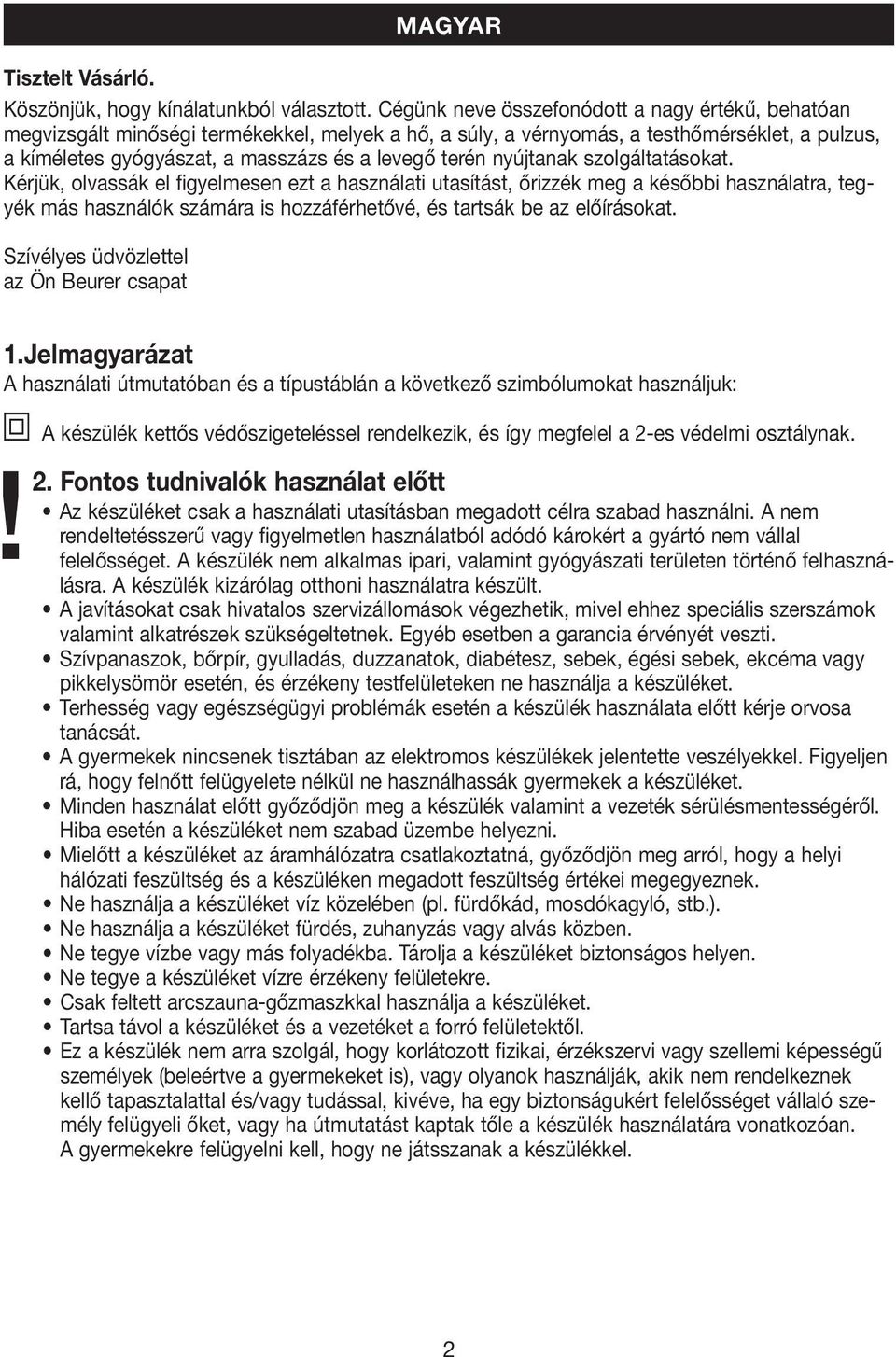 nyújtanak szolgáltatásokat. Kérjük, olvassák el figyelmesen ezt a használati utasítást, őrizzék meg a későbbi használatra, tegyék más használók számára is hozzáférhetővé, és tartsák be az előírásokat.