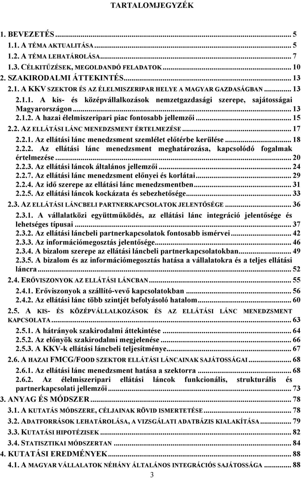 .. 17 2.2.1. Az ellátási lánc menedzsment szemlélet előtérbe kerülése... 18 2.2.2. Az ellátási lánc menedzsment meghatározása, kapcsolódó fogalmak értelmezése... 20 2.2.3.