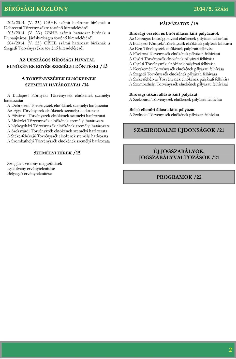 ) OBHE számú bírónak a Dunaújvárosi Járásbíróságra történő kirendeléséről 204/2014. (V. 23.