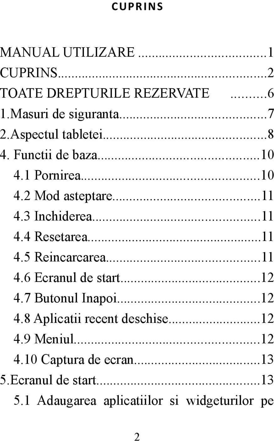 ..11 4.5 Reincarcarea...11 4.6 Ecranul de start...12 4.7 Butonul Inapoi...12 4.8 Aplicatii recent deschise...12 4.9 Meniul.