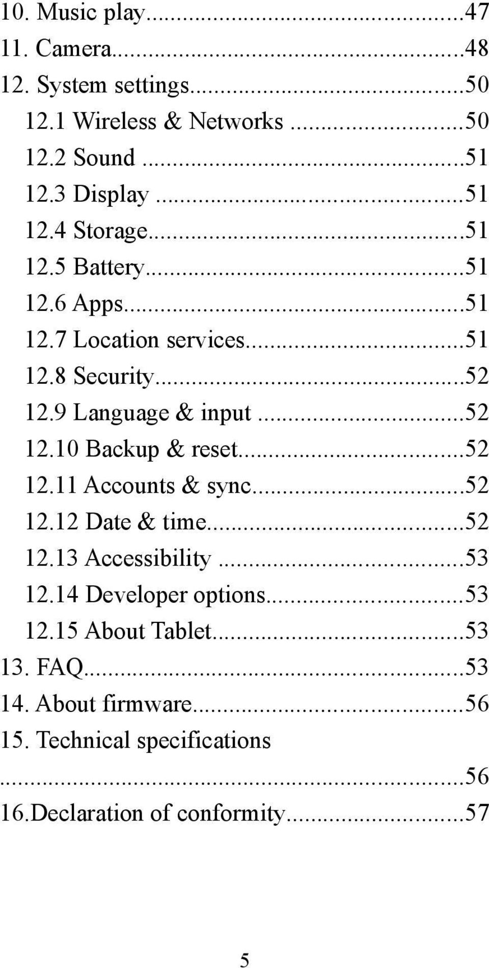 ..52 12.11 Accounts & sync...52 12.12 Date & time...52 12.13 Accessibility...53 12.14 Developer options...53 12.15 About Tablet.