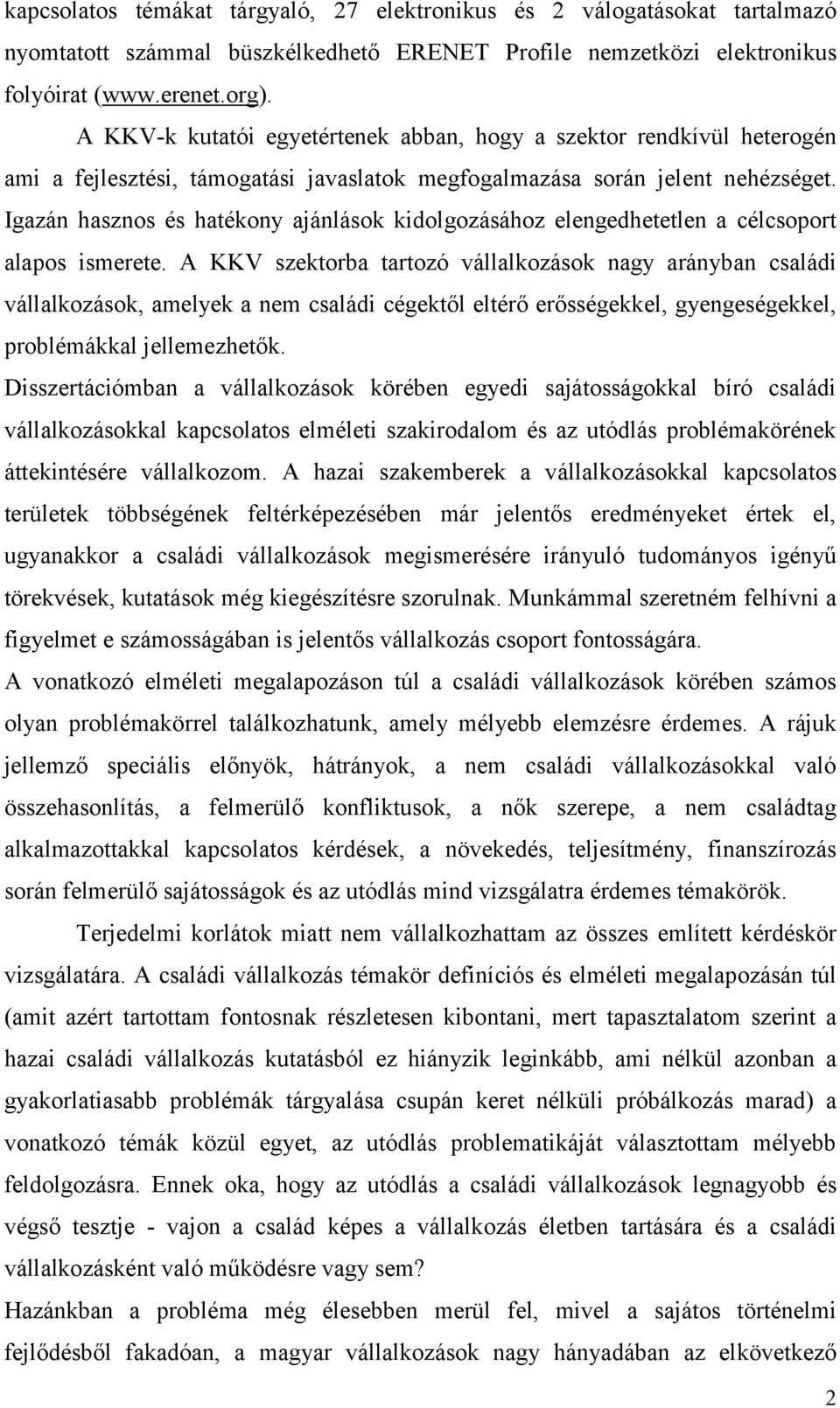 Igazán hasznos és hatékony ajánlások kidolgozásához elengedhetetlen a célcsoport alapos ismerete.