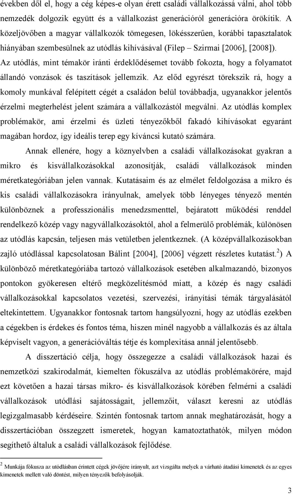 Az utódlás, mint témakör iránti érdeklődésemet tovább fokozta, hogy a folyamatot állandó vonzások és taszítások jellemzik.