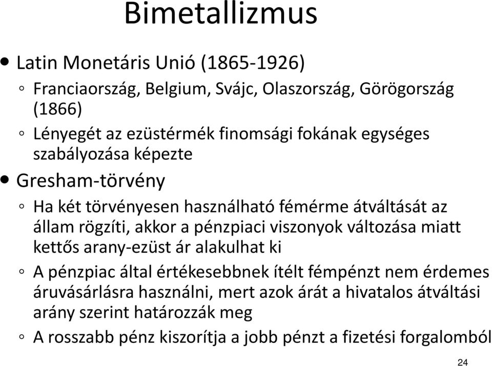 pénzpiaci viszonyok változása miatt kettős arany-ezüst ár alakulhat ki A pénzpiac által értékesebbnek ítélt fémpénzt nem érdemes