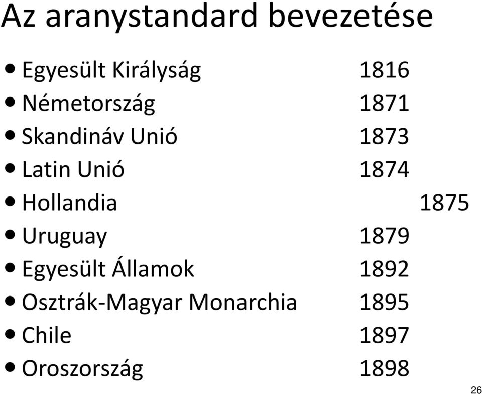 Hollandia 1875 Uruguay 1879 Egyesült Államok 1892