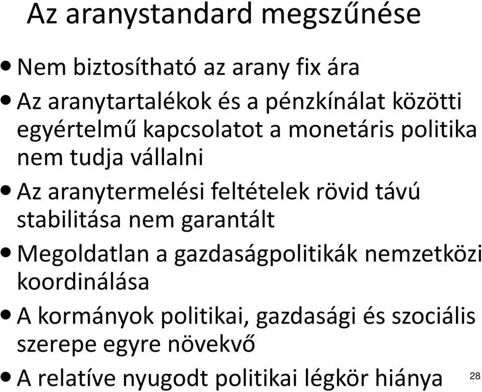 rövid távú stabilitása nem garantált Megoldatlan a gazdaságpolitikák nemzetközi koordinálása A