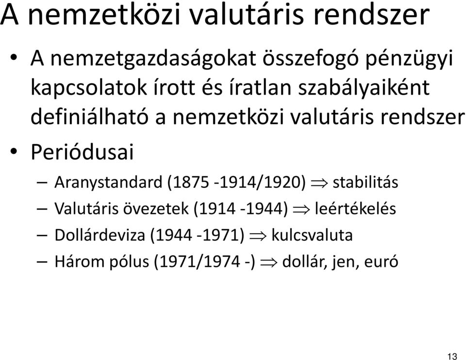 Periódusai Aranystandard (1875-1914/1920) stabilitás Valutáris övezetek (1914-1944)