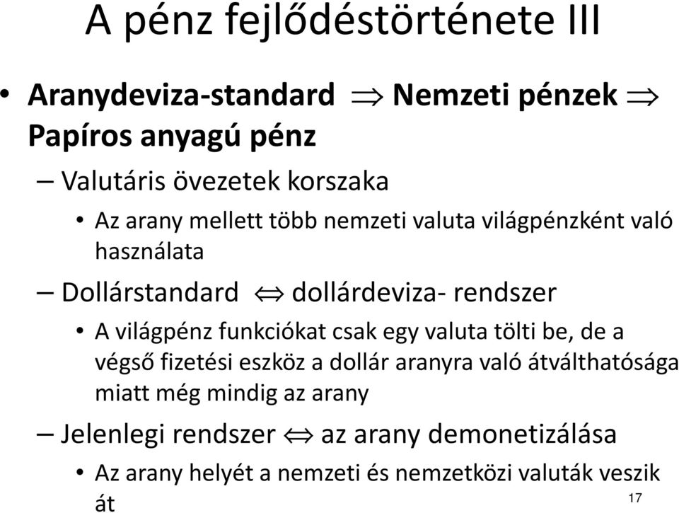 világpénz funkciókat csak egy valuta tölti be, de a végső fizetési eszköz a dollár aranyra való átválthatósága