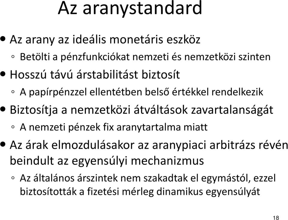 zavartalanságát A nemzeti pénzek fix aranytartalma miatt Az árak elmozdulásakor az aranypiaci arbitrázs révén beindult az