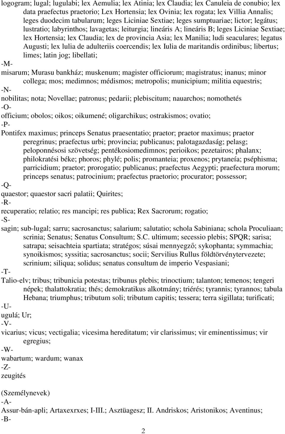 provincia Asia; lex Manilia; ludi seaculares; legatus Augusti; lex lulia de adulteriis coercendis; lex Iulia de maritandis ordinibus; libertus; limes; latin jog; libellati; -Mmisarum; Murasu bankház;