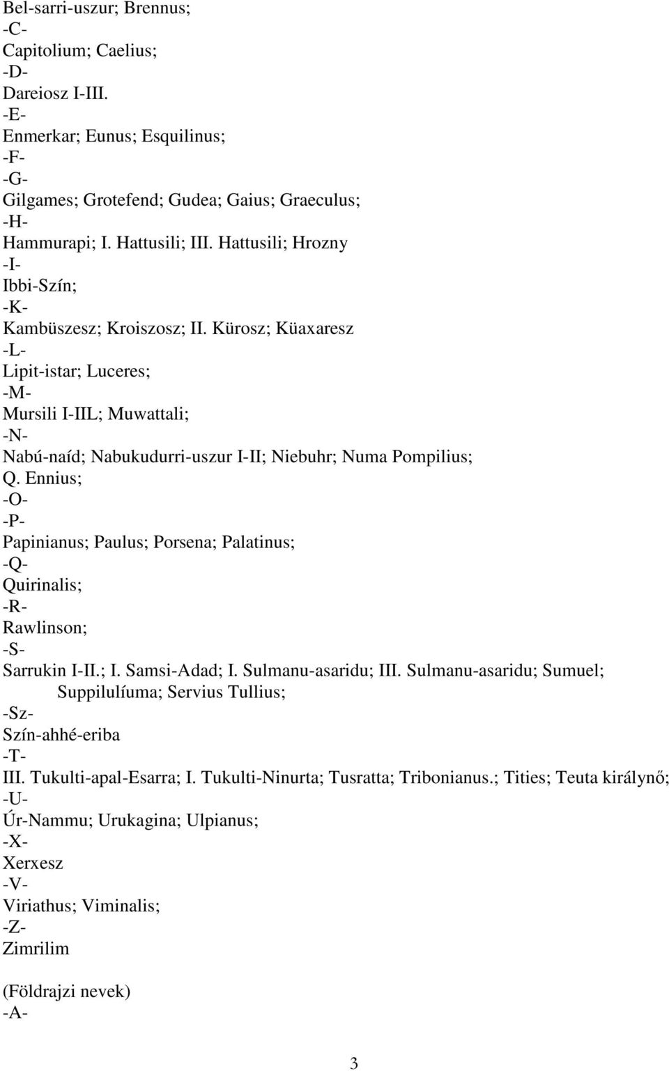 Kürosz; Küaxaresz -L- Lipit-istar; Luceres; -M- Mursili I-IIL; Muwattali; -N- Nabú-naíd; Nabukudurri-uszur I-II; Niebuhr; Numa Pompilius; Q.