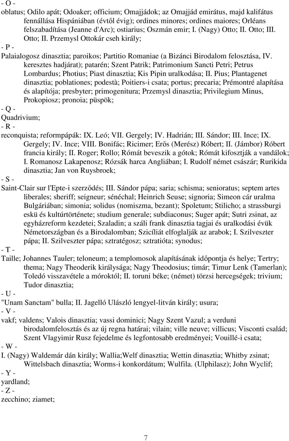 keresztes hadjárat); patarén; Szent Patrik; Patrimonium Sancti Petri; Petrus Lombardus; Photius; Piast dinasztia; Kis Pipin uralkodása; II.