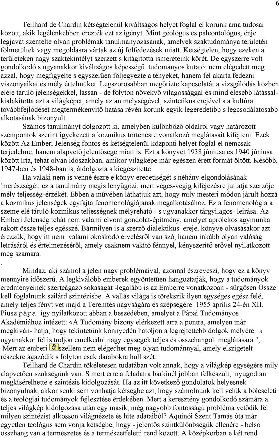 Kétségtelen, hogy ezeken a területeken nagy szaktekintélyt szerzett s kitágította ismereteink körét.