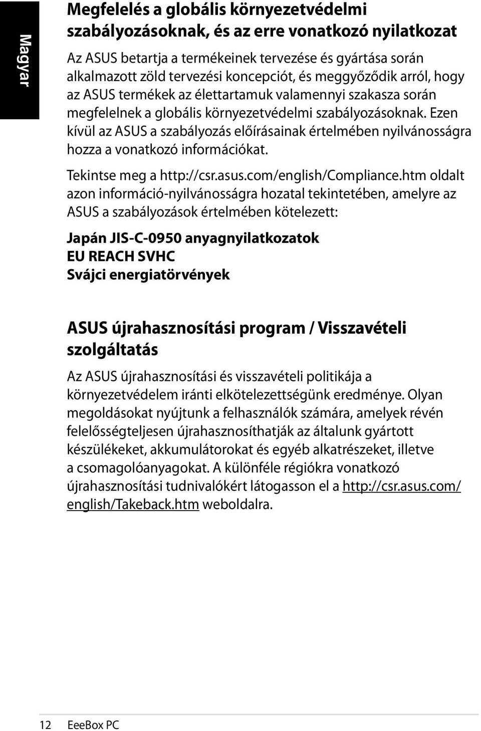 Ezen kívül az ASUS a szabályozás előírásainak értelmében nyilvánosságra hozza a vonatkozó információkat. Tekintse meg a http://csr.asus.com/english/compliance.