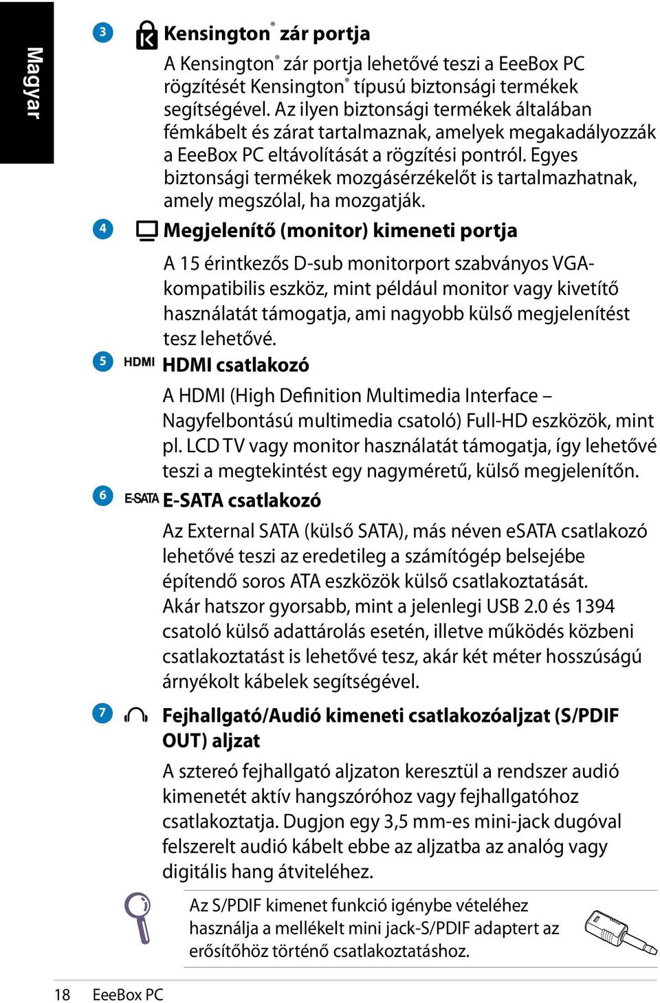 Egyes biztonsági termékek mozgásérzékelőt is tartalmazhatnak, amely megszólal, ha mozgatják.