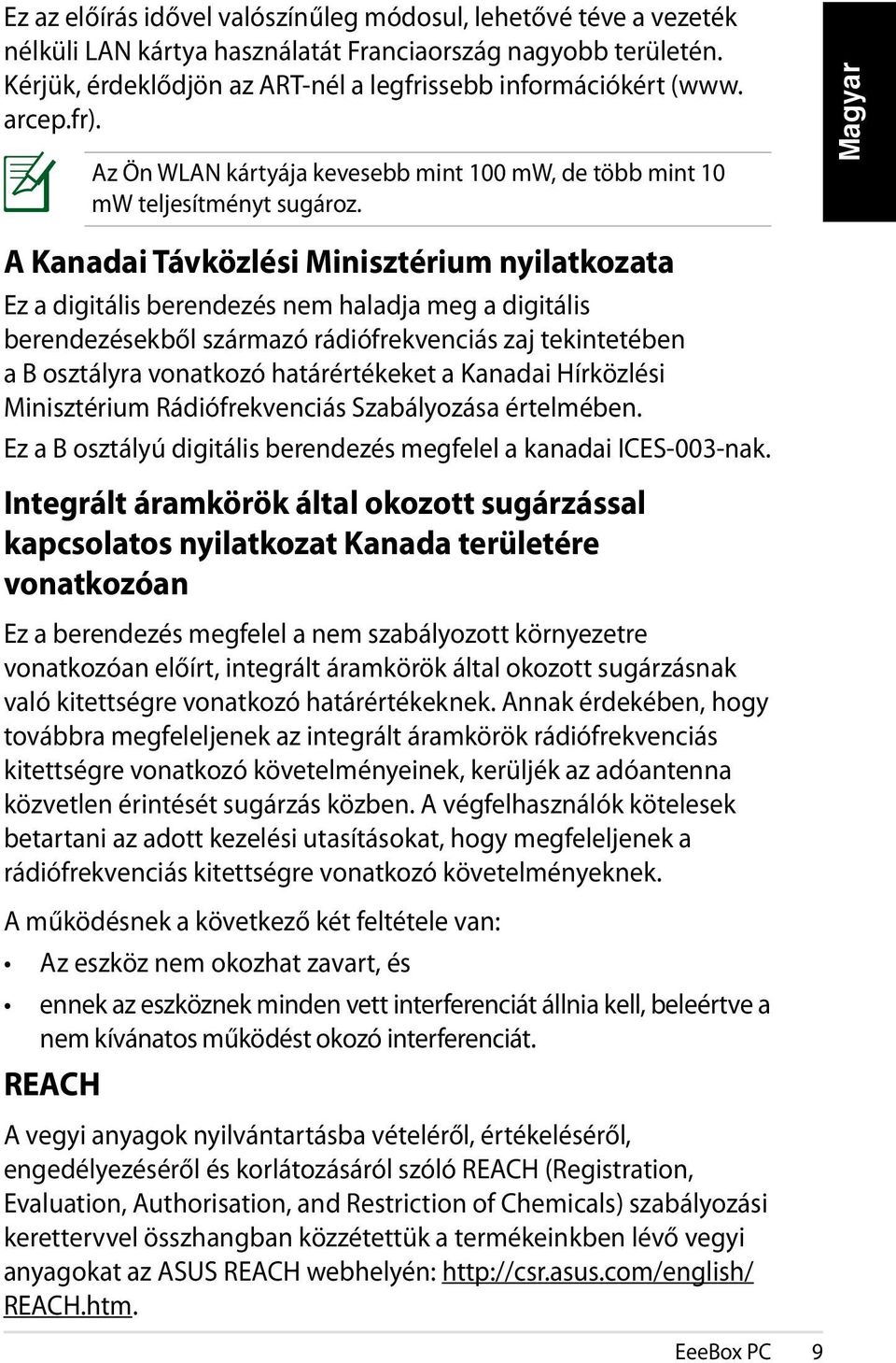 A Kanadai Távközlési Minisztérium nyilatkozata Ez a digitális berendezés nem haladja meg a digitális berendezésekből származó rádiófrekvenciás zaj tekintetében a B osztályra vonatkozó határértékeket