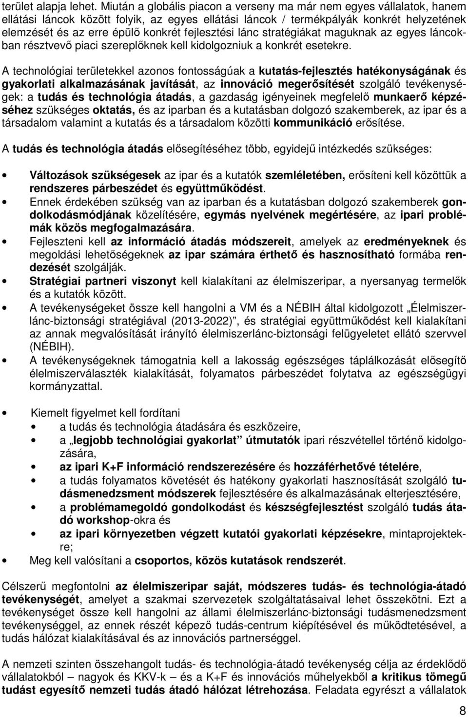 fejlesztési lánc stratégiákat maguknak az egyes láncokban résztvevő piaci szereplőknek kell kidolgozniuk a konkrét esetekre.