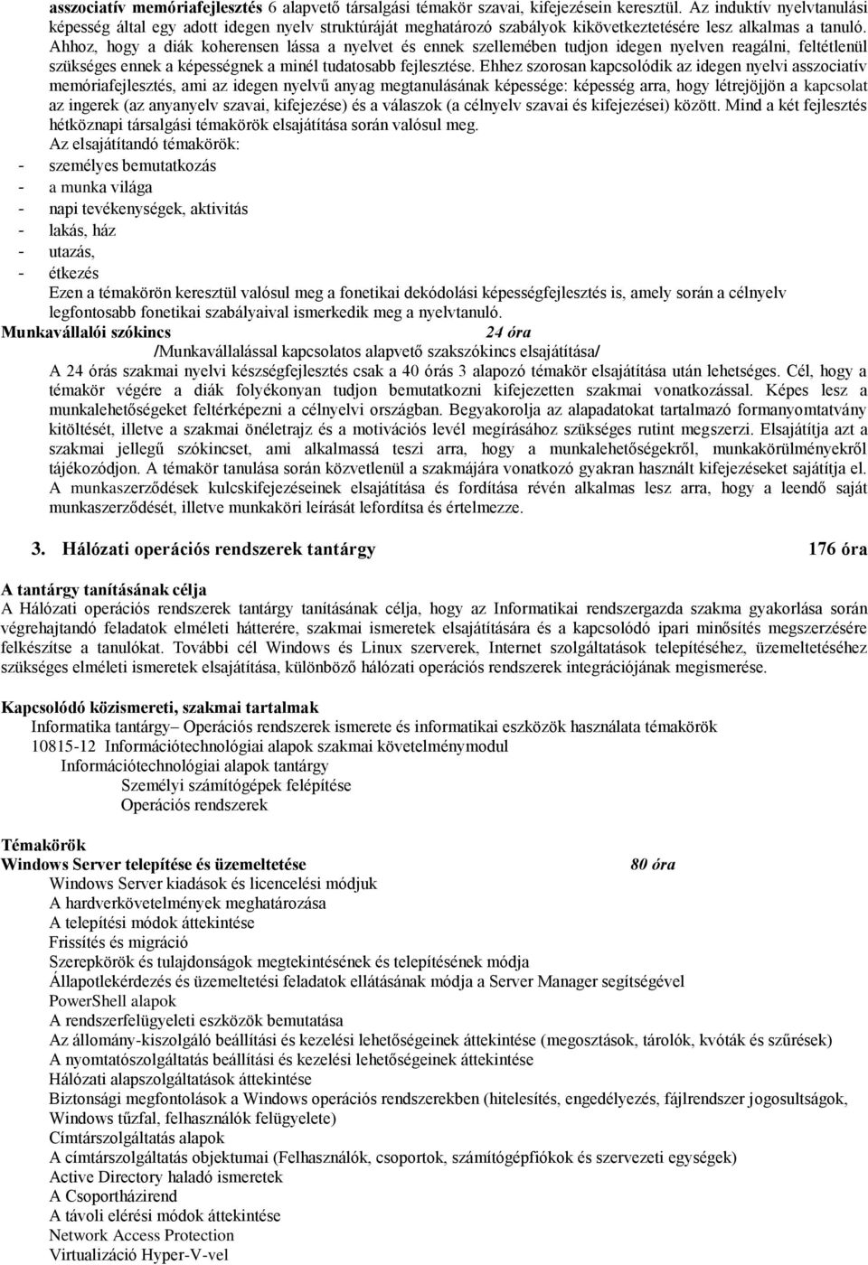 Ahhoz, hogy a diák koherensen lássa a nyelvet és ennek szellemében tudjon idegen nyelven reagálni, feltétlenül szükséges ennek a képességnek a minél tudatosabb fejlesztése.