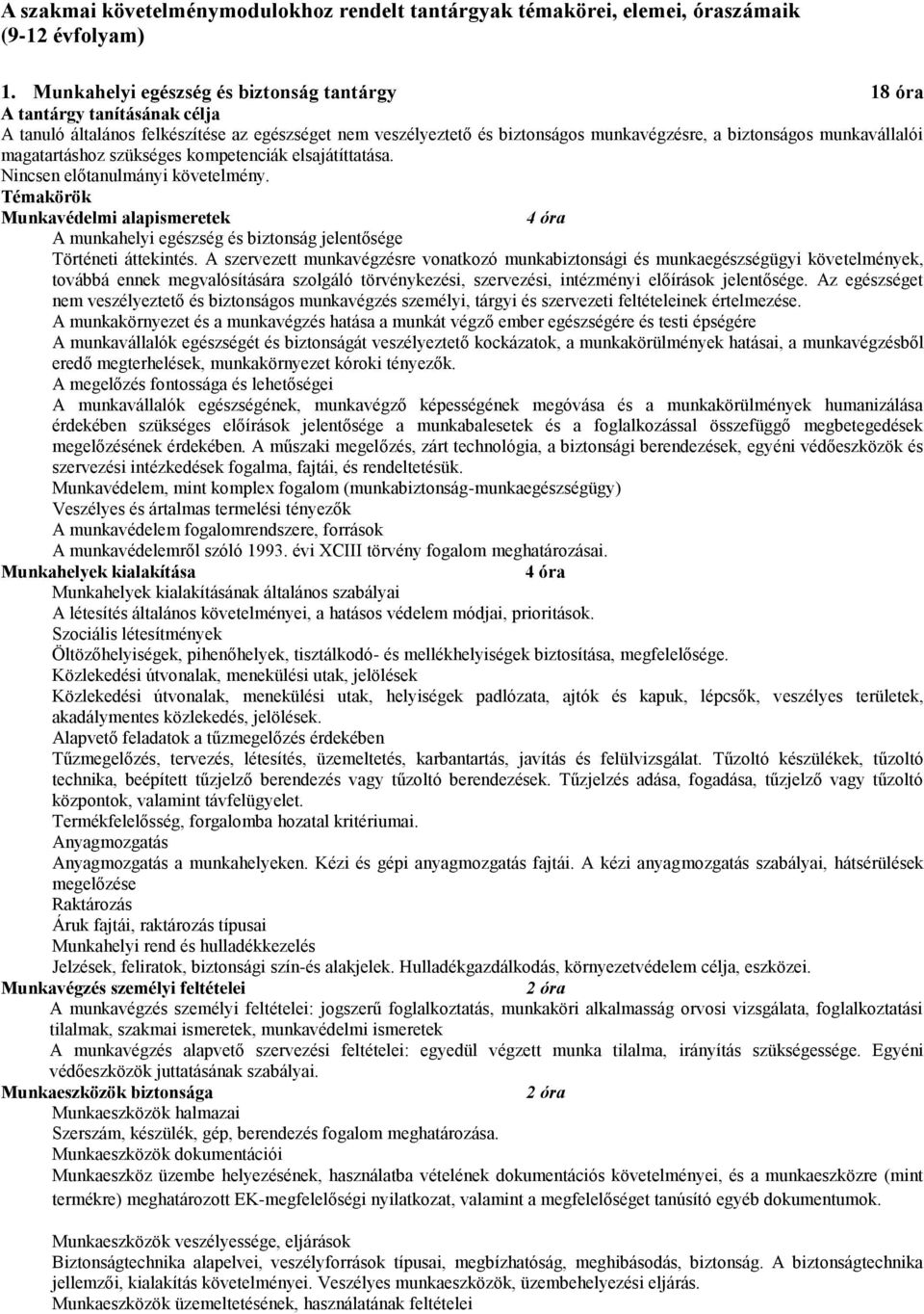 kompetenciák elsajátíttatása. Nincsen előtanulmányi követelmény. Munkavédelmi alapismeretek A munkahelyi egészség és biztonság jelentősége Történeti áttekintés.