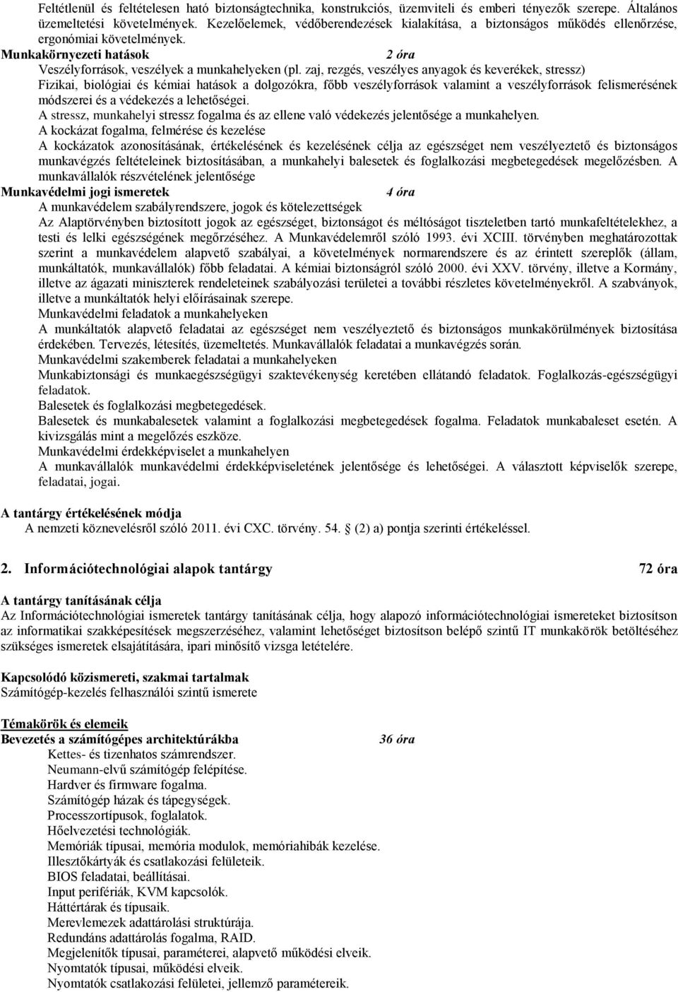 zaj, rezgés, veszélyes anyagok és keverékek, stressz) Fizikai, biológiai és kémiai hatások a dolgozókra, főbb veszélyforrások valamint a veszélyforrások felismerésének módszerei és a védekezés a