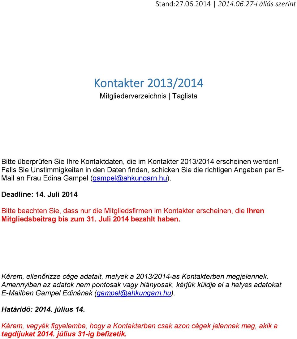 Juli 2014 Bitte beachten Sie, dass nur die Mitgliedsfirmen im er erscheinen, die Ihren Mitgliedsbeitrag bis zum 31. Juli 2014 bezahlt haben.