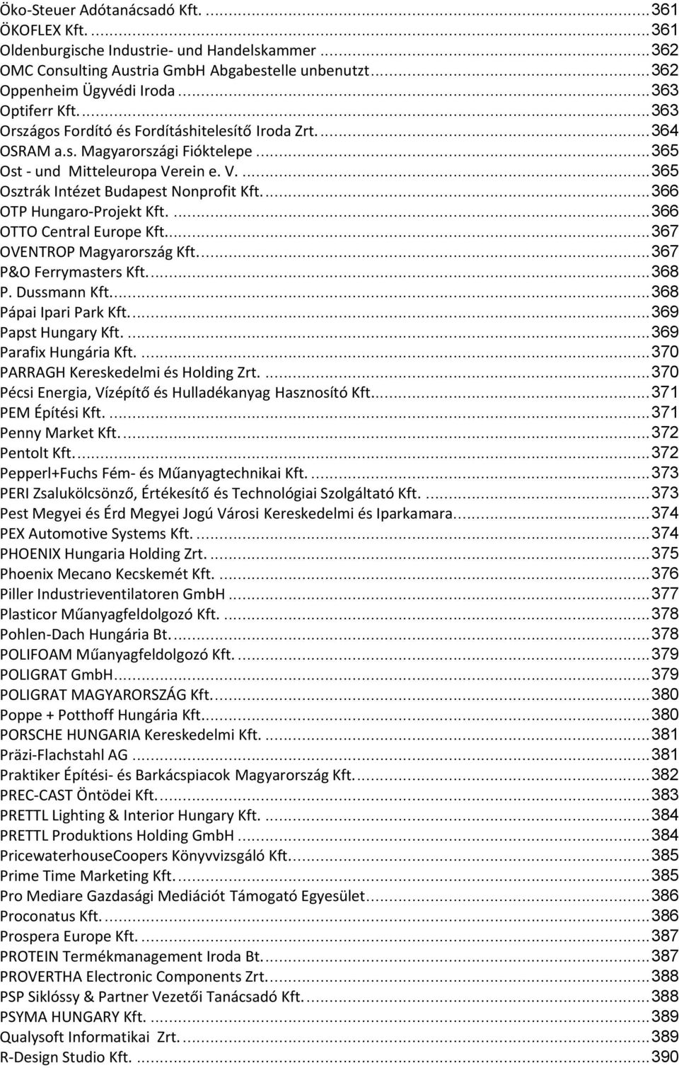 ... 366 OTP Hungaro Projekt Kft.... 366 OTTO Central Europe Kft... 367 OVENTROP Magyarország Kft.... 367 P&O Ferrymasters Kft.... 368 P. Dussmann Kft.... 368 Pápai Ipari Park Kft.