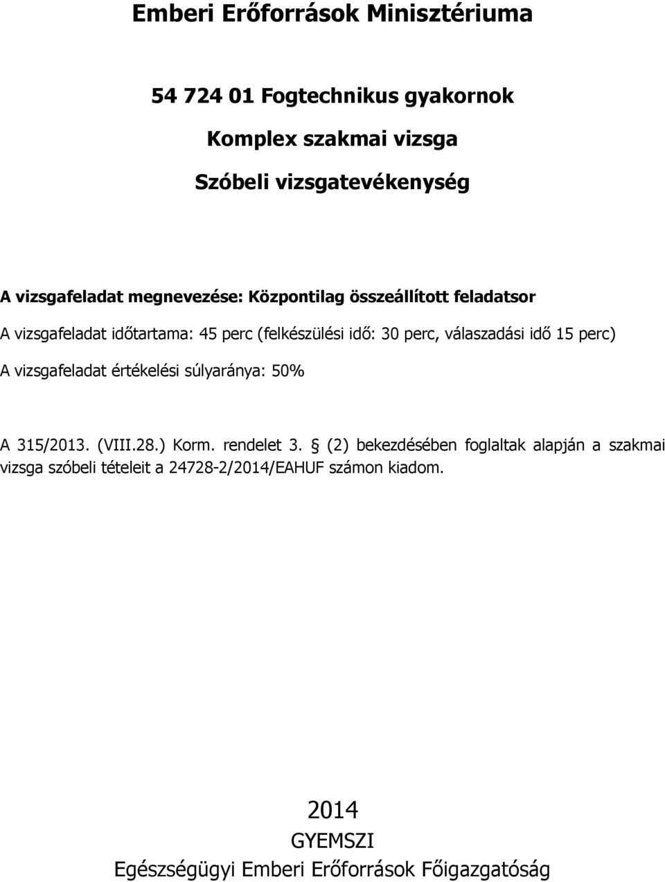 értékelési súlyaránya: 50% A 315/2013. (VIII.28.) Korm. rendelet 3.