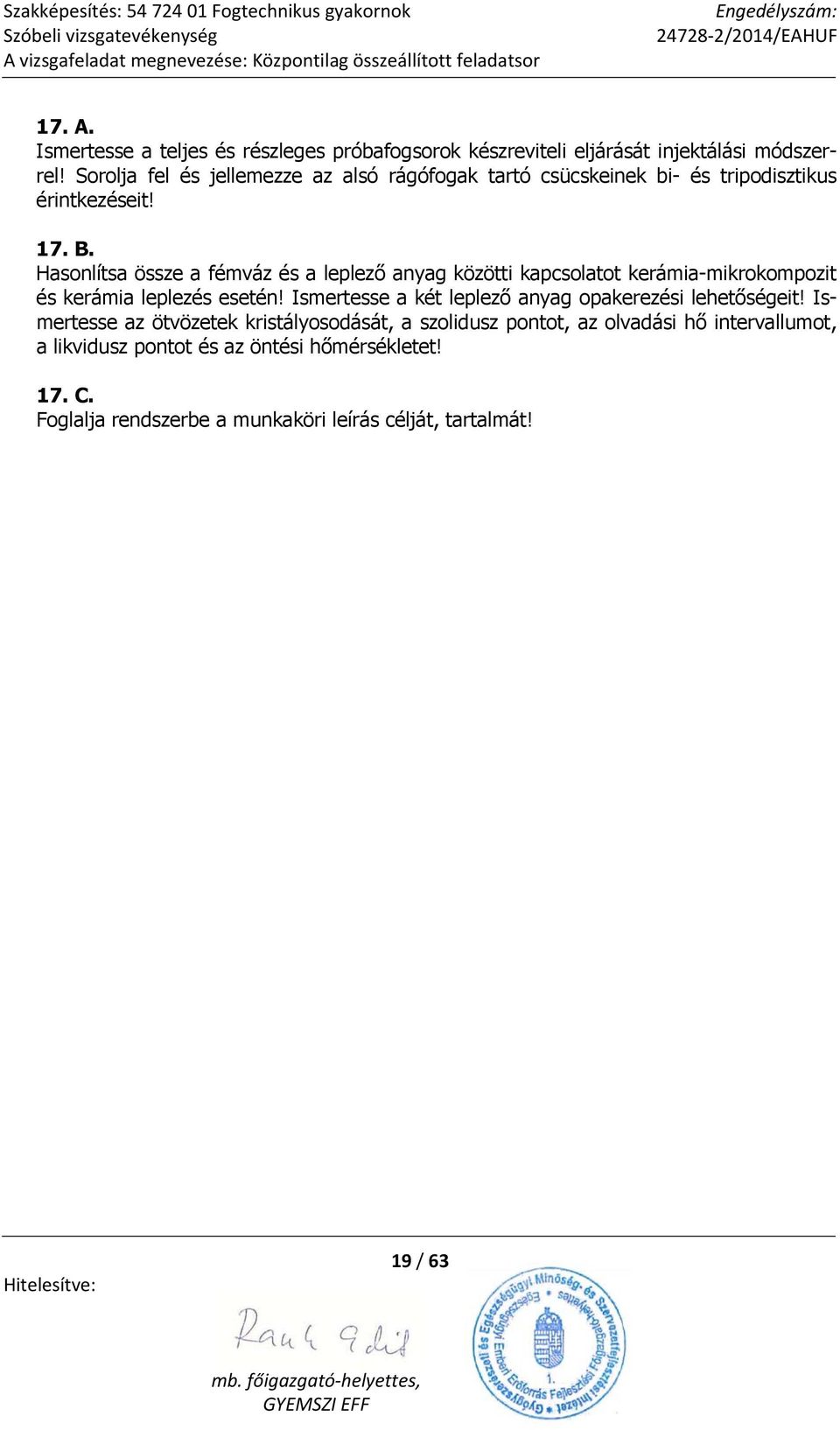 Hasonlítsa össze a fémváz és a leplező anyag közötti kapcsolatot kerámia-mikrokompozit és kerámia leplezés esetén!