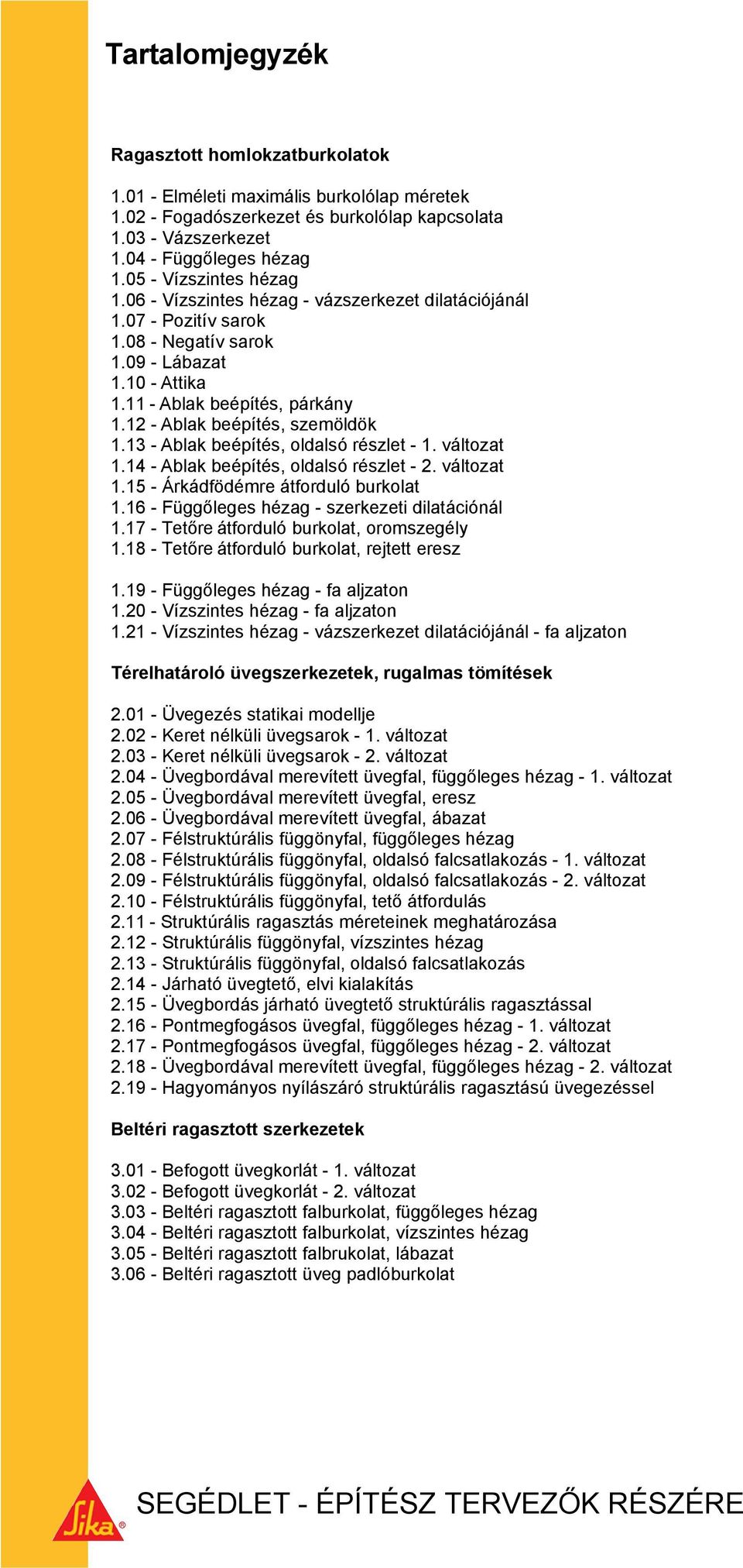 SIKA RAGASZTÁSTECHNIKA ÉS ÜVEGSZERKEZETEK TERVEZÉSI SEGÉDLETE. Sika  Hungária Kft Budapest, Prielle Kornélia u PDF Ingyenes letöltés