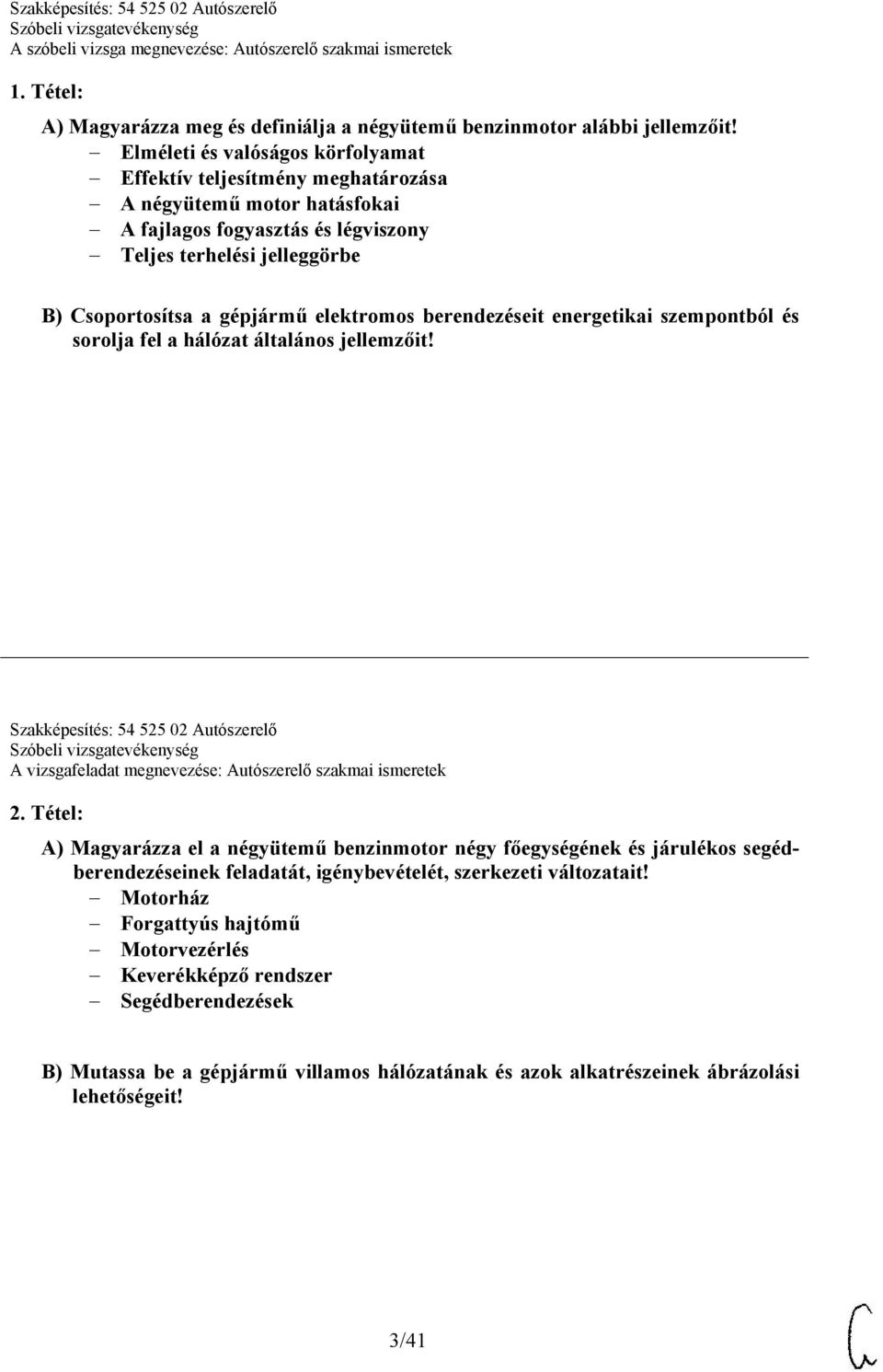 elektromos berendezéseit energetikai szempontból és sorolja fel a hálózat általános jellemzőit! Szakképesítés: 54 525 02 Autószerelő A vizsgafeladat megnevezése: Autószerelő szakmai ismeretek 2.