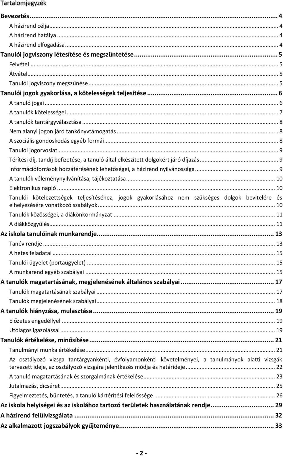 .. 8 Nem alanyi jogon járó tankönyvtámogatás... 8 A szociális gondoskodás egyéb formái... 8 Tanulói jogorvoslat... 9 Térítési díj, tandíj befizetése, a tanuló által elkészített dolgokért járó díjazás.