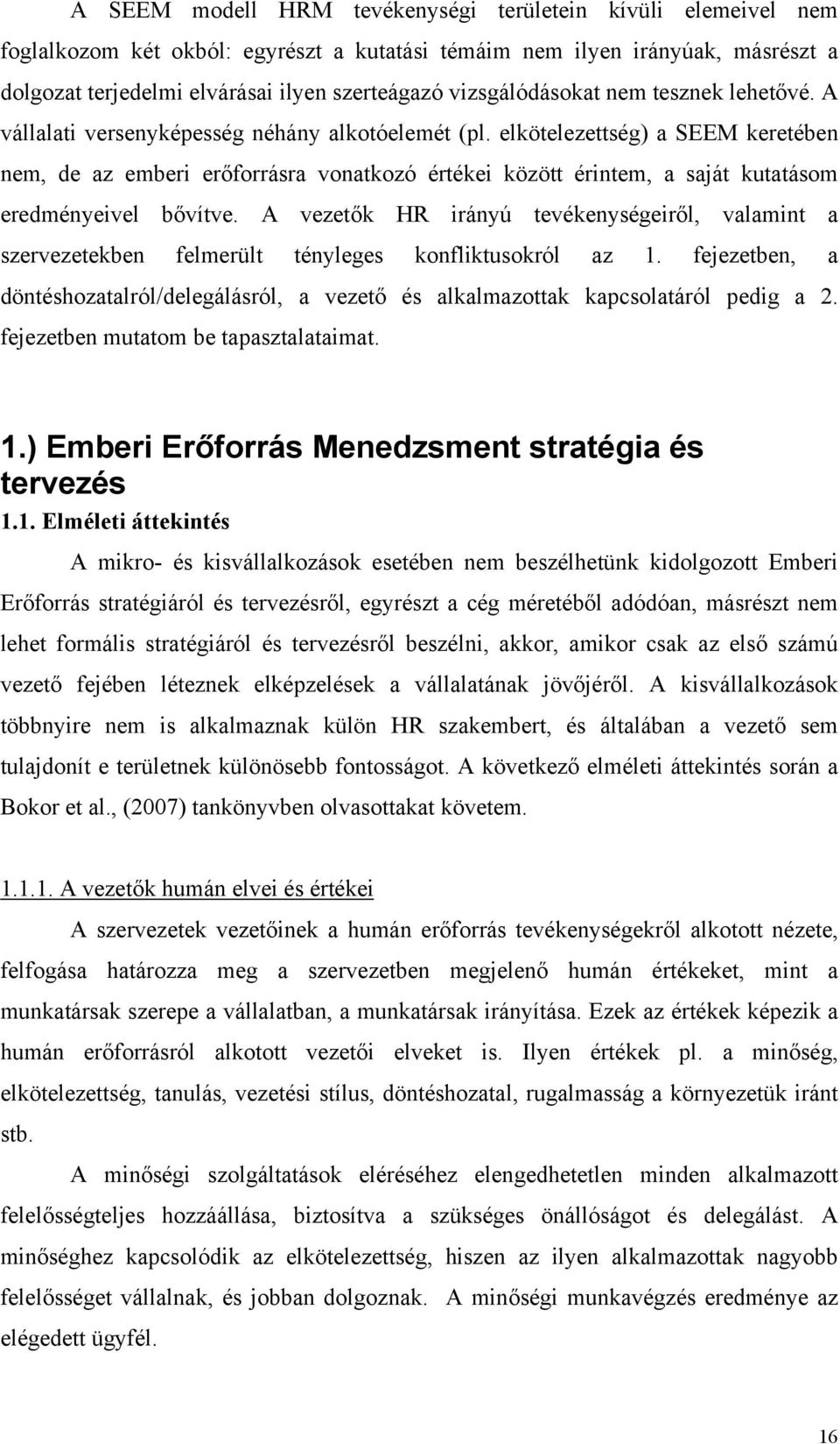 elkötelezettség) a SEEM keretében nem, de az emberi erőforrásra vonatkozó értékei között érintem, a saját kutatásom eredményeivel bővítve.