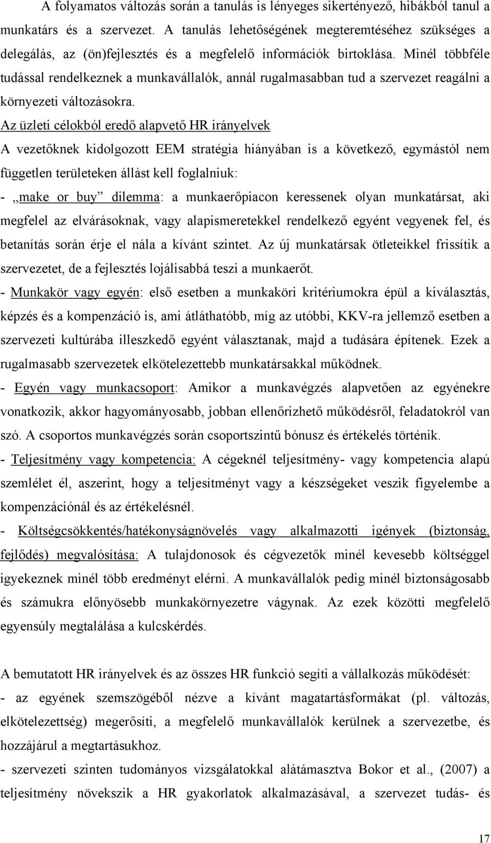 Minél többféle tudással rendelkeznek a munkavállalók, annál rugalmasabban tud a szervezet reagálni a környezeti változásokra.