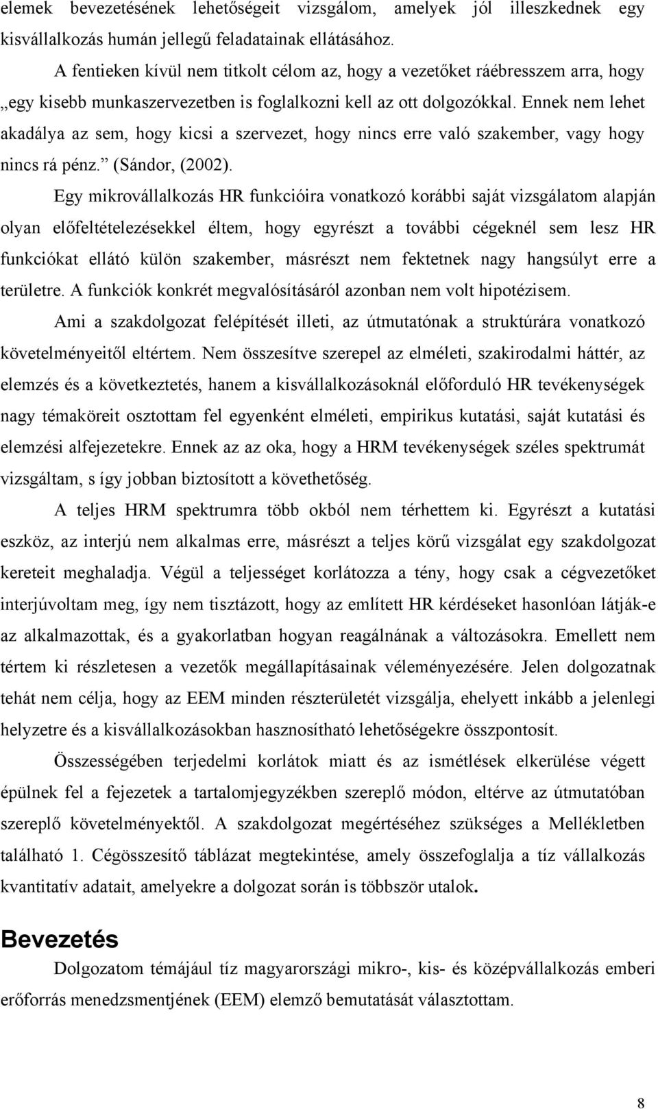 Ennek nem lehet akadálya az sem, hogy kicsi a szervezet, hogy nincs erre való szakember, vagy hogy nincs rá pénz. (Sándor, (2002).
