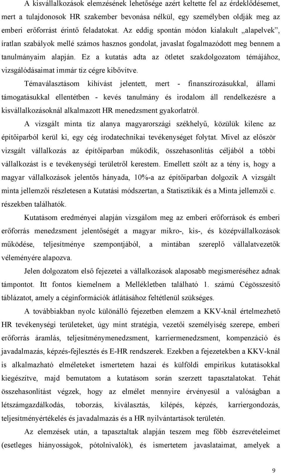 Ez a kutatás adta az ötletet szakdolgozatom témájához, vizsgálódásaimat immár tíz cégre kibővítve.