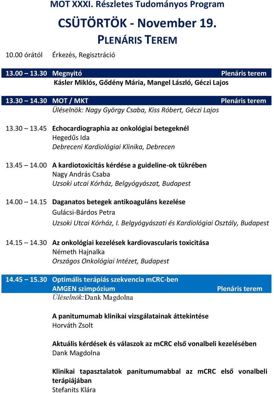 45 Echocardiographia az onkológiai betegeknél Hegedűs Ida Debreceni Kardiológiai Klinika, Debrecen 3.45 4.