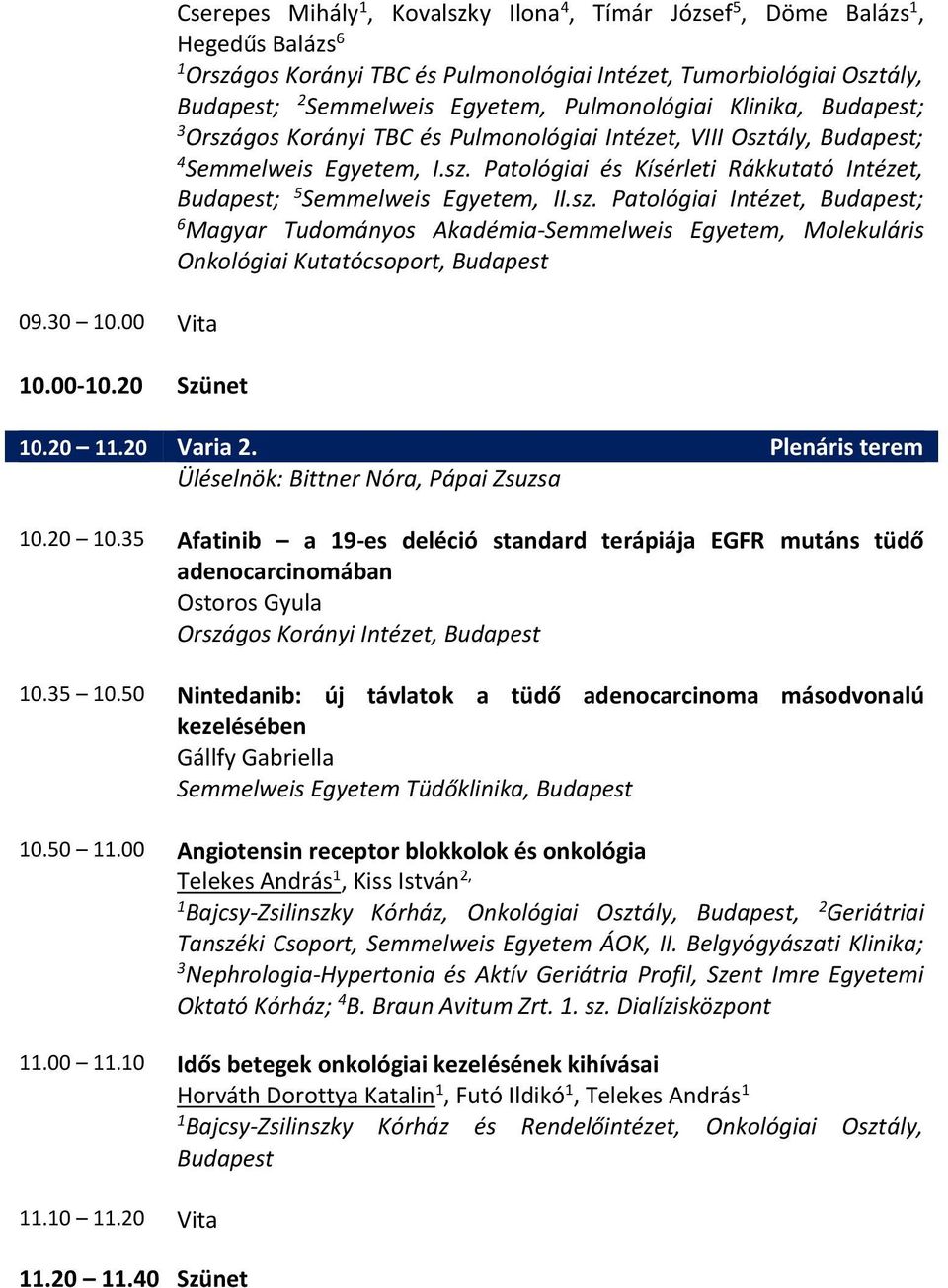 Pulmonológiai Klinika, Budapest; 3 Országos Korányi TBC és Pulmonológiai Intézet, VIII Osztály, Budapest; 4 Semmelweis Egyetem, I.sz. Patológiai és Kísérleti Rákkutató Intézet, Budapest; 5 Semmelweis Egyetem, II.