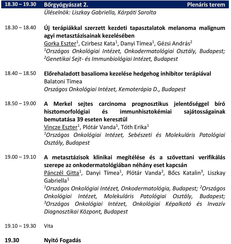 Onkodermatológiai Osztály, Budapest; 2 Genetikai Sejt- és Immunbiológiai Intézet, Budapest 8.40 8.