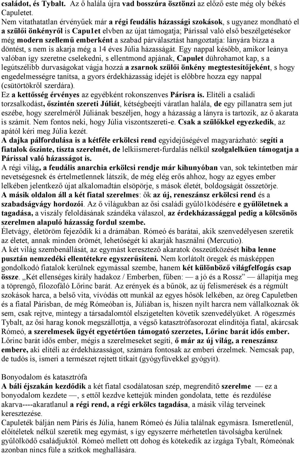 szellemű emberként a szabad párválasztást hangoztatja: lányára bízza a döntést, s nem is akarja még a 14 éves Júlia házasságát.